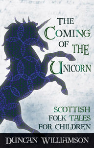 Coming of the Unicorn Scottish Folk Tales for Children by Duncan Williamson