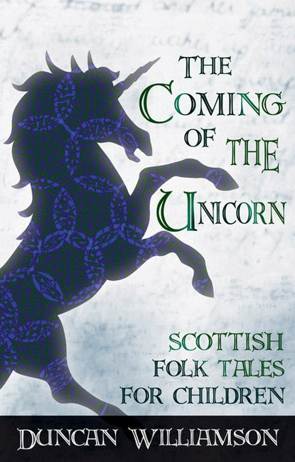 Coming of the Unicorn Scottish Folk Tales for Children by Duncan Williamson