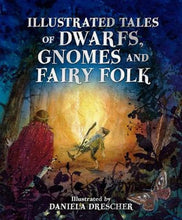 Load image into Gallery viewer, Illustrated Tales of Dwarfs, Gnomes and Fairy Folk ~ Illustrated by Daniela Drescher