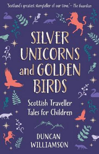 Silver Unicorns + Golden Birds by Duncan Williamson