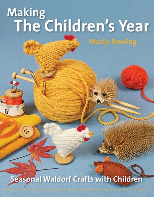 Making The Children's Year ~ seasonal Waldorf crafts with children