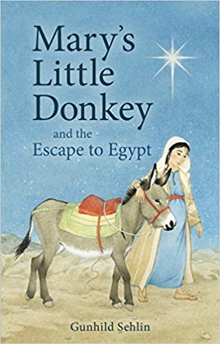 Mary's Little Donkey: And the Escape to Egypt by Gunhild Sehlin