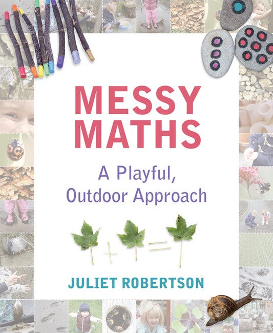Messy Maths ~ a playful, outdoor approach for the Early Years by Juliet Robertson