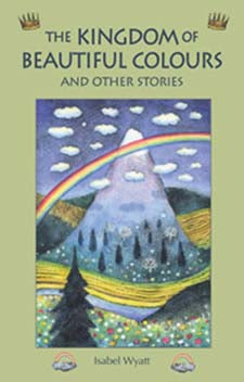 Kingdom of Beautiful Colours + Other Stories by Isabel Wyatt