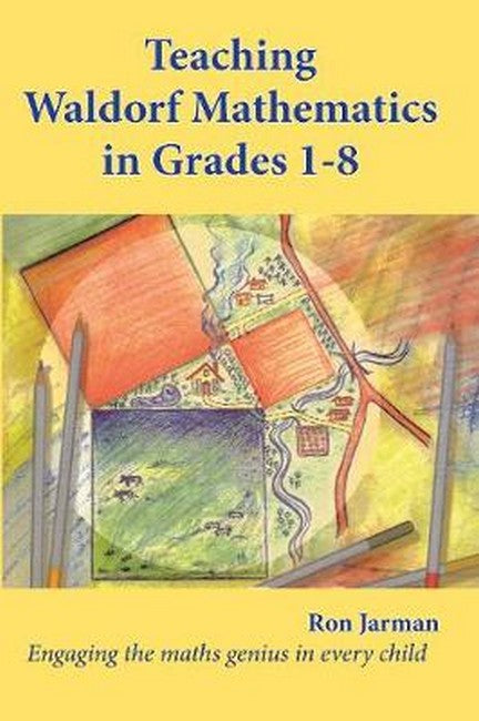Teaching Waldorf Mathematics in Grades 1-8 by Ron Jarman
